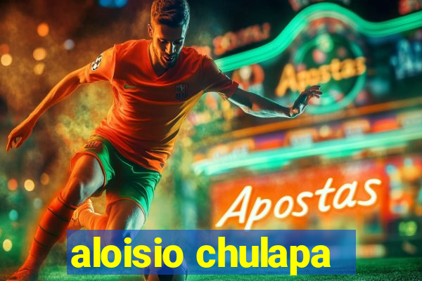 aloisio chulapa